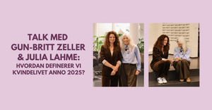 UDSOLGT: TALK MED GUN-BRITT ZELLER & JULIA LAHME: Hvordan definerer vi kvindelivet anno 2025?